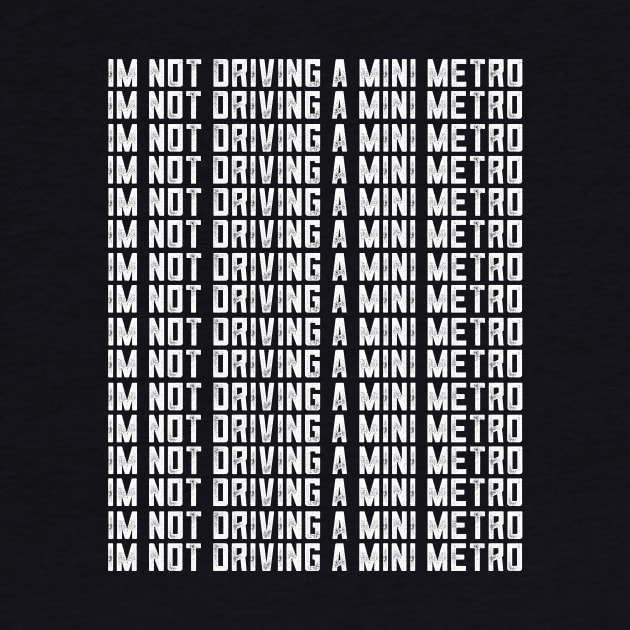 Alan Partridge Im Not Driving A Mini Metro by Nova5